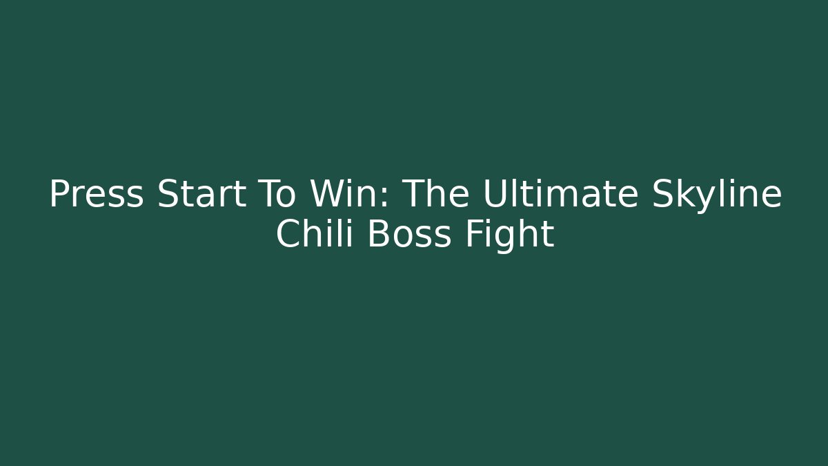 Press Start To Win: The Ultimate Skyline Chili Boss Fight