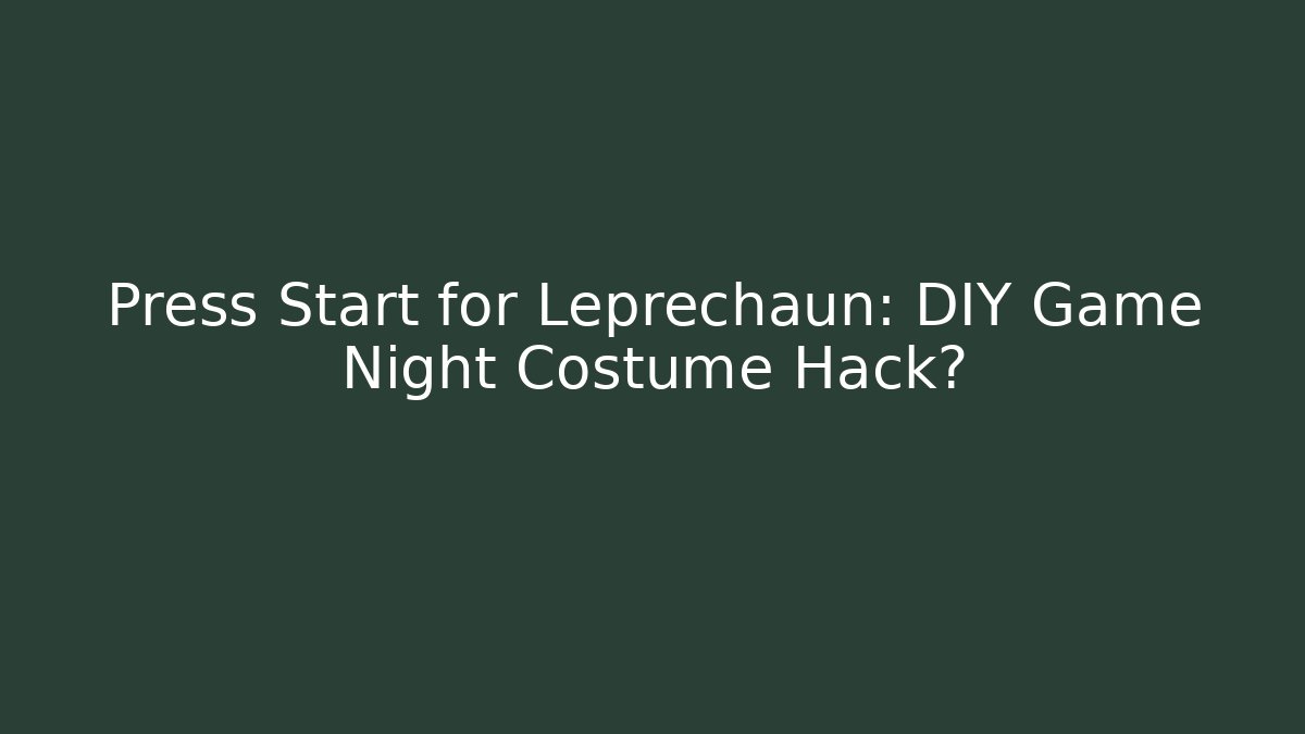 Press Start for Leprechaun: DIY Game Night Costume Hack?