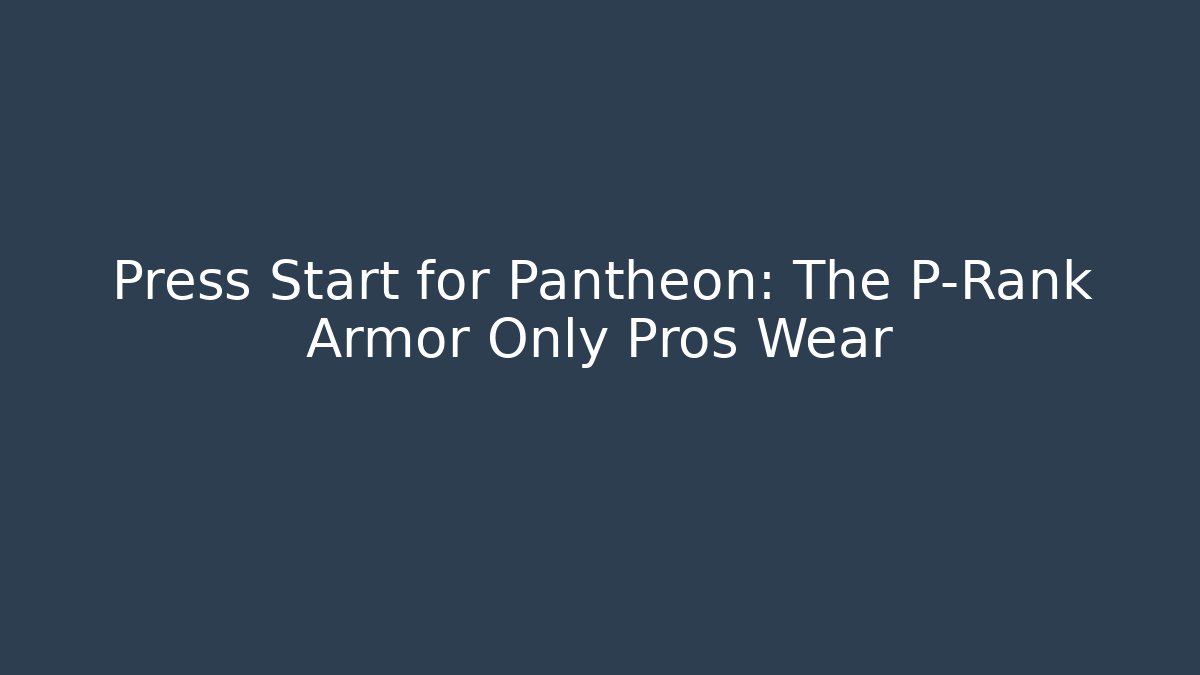 Press Start for Pantheon: The P-Rank Armor Only Pros Wear