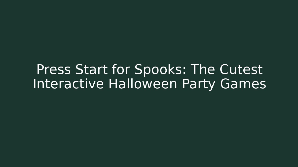 Press Start for Spooks: The Cutest Interactive Halloween Party Games