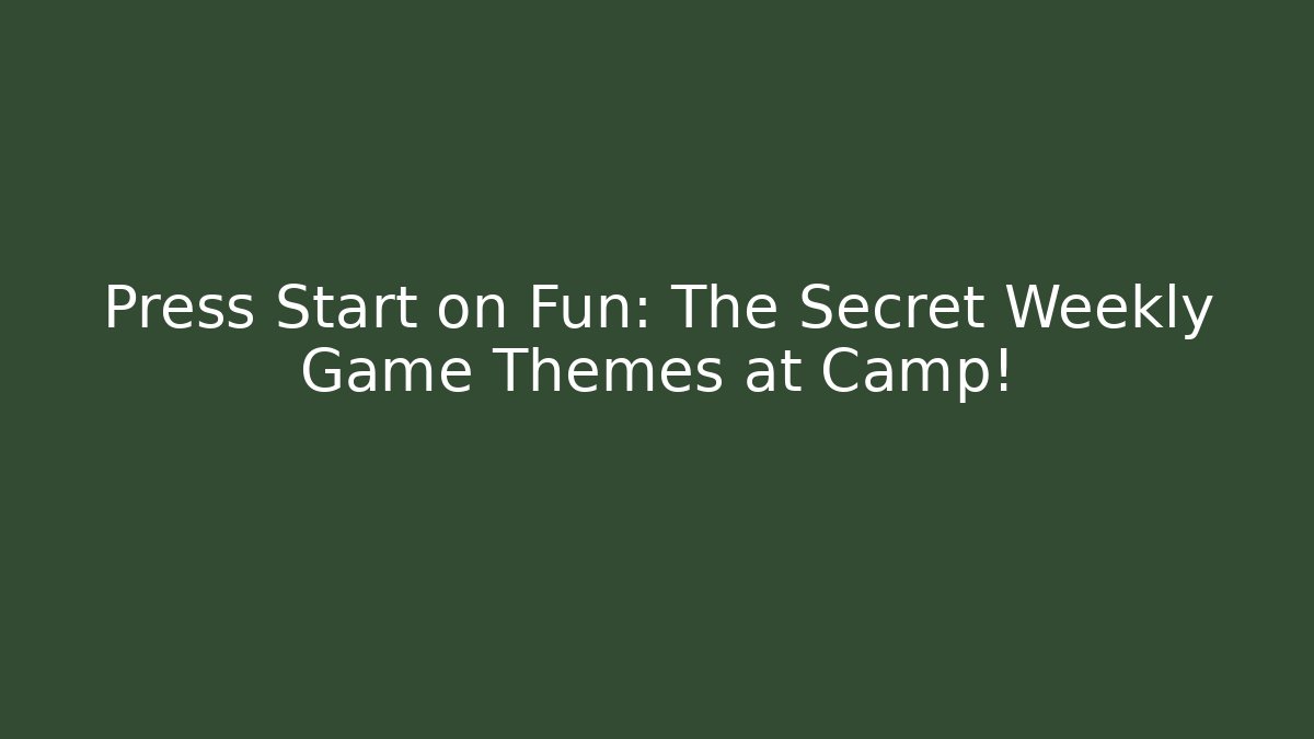 Press Start on Fun: The Secret Weekly Game Themes at Camp!