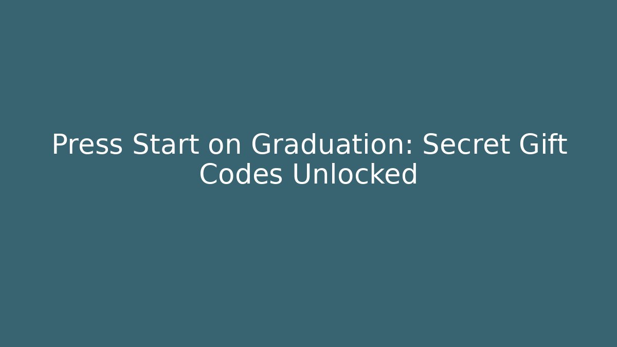 Press Start on Graduation: Secret Gift Codes Unlocked