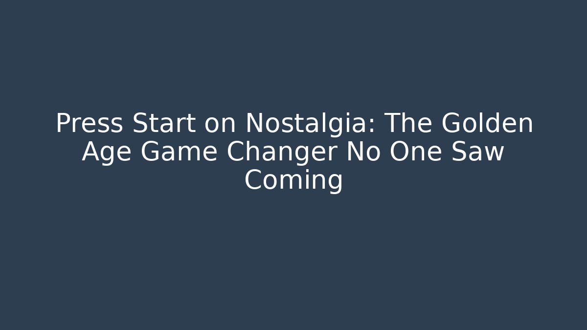Press Start on Nostalgia: The Golden Age Game Changer No One Saw Coming
