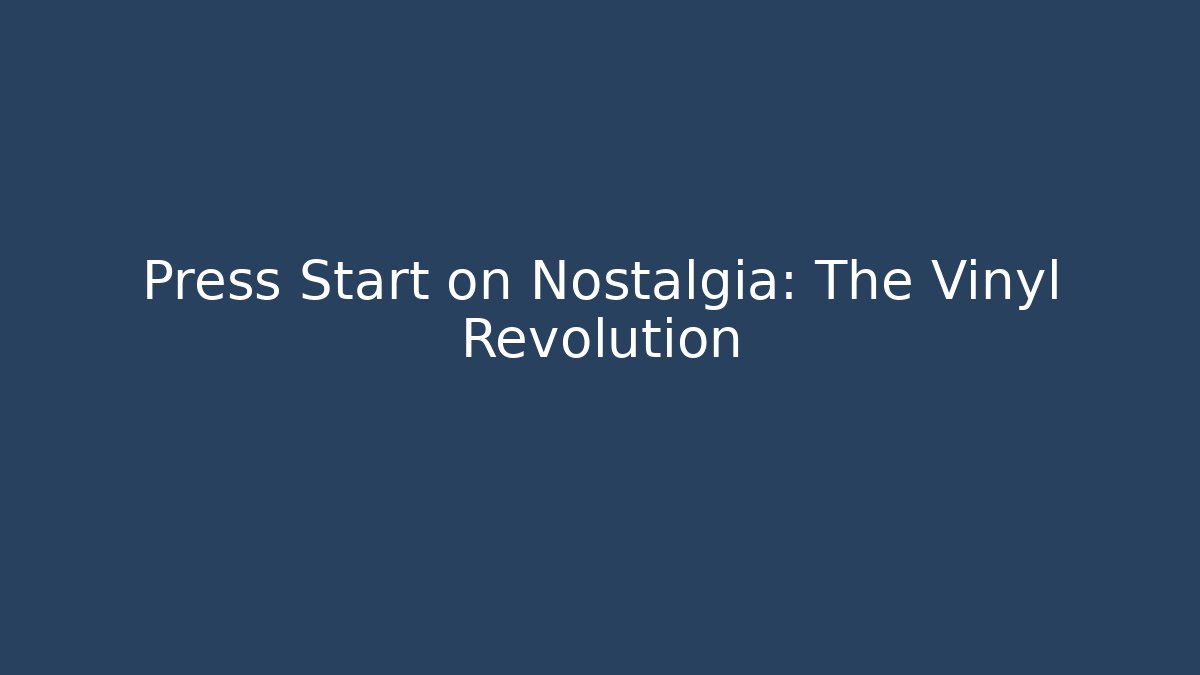 Press Start on Nostalgia: The Vinyl Revolution - Critter Realm