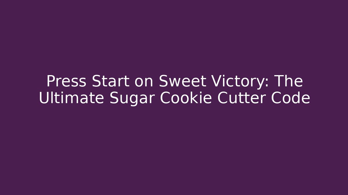 Press Start on Sweet Victory: The Ultimate Sugar Cookie Cutter Code - Critter Realm