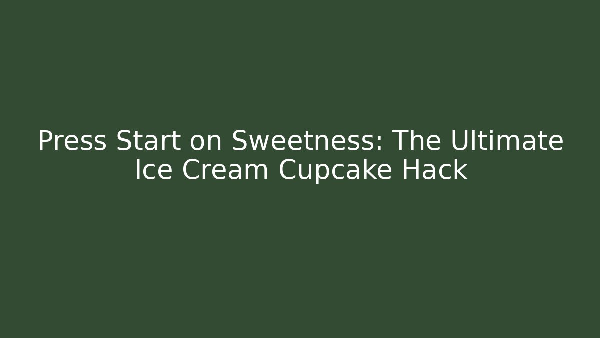 Press Start on Sweetness: The Ultimate Ice Cream Cupcake Hack