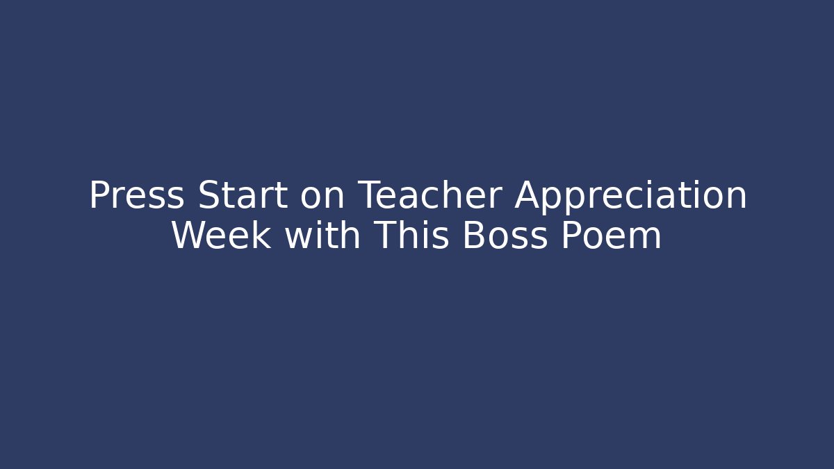 Press Start on Teacher Appreciation Week with This Boss Poem