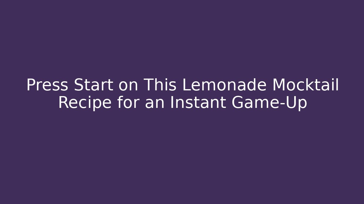 Press Start on This Lemonade Mocktail Recipe for an Instant Game-Up