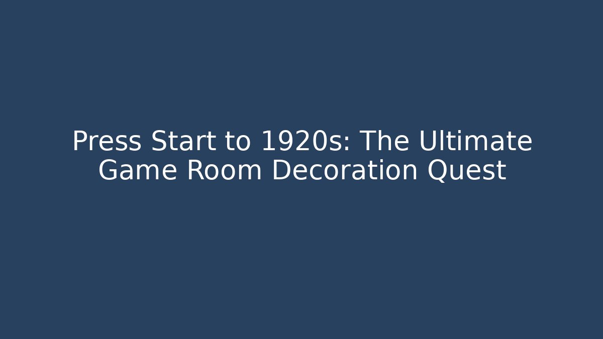 Press Start to 1920s: The Ultimate Game Room Decoration Quest