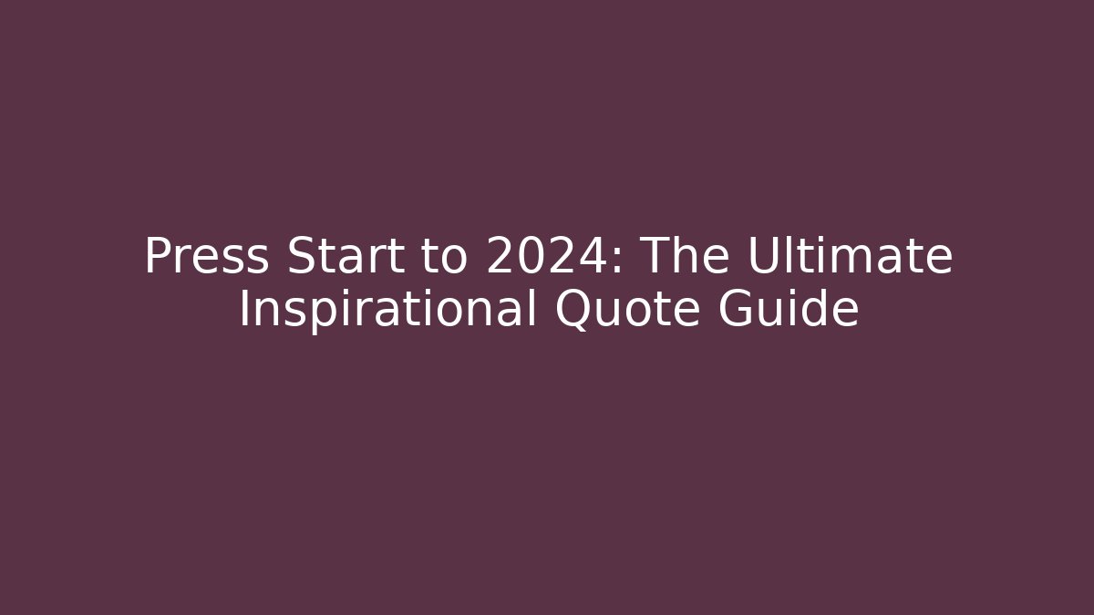 Press Start to 2024: The Ultimate Inspirational Quote Guide