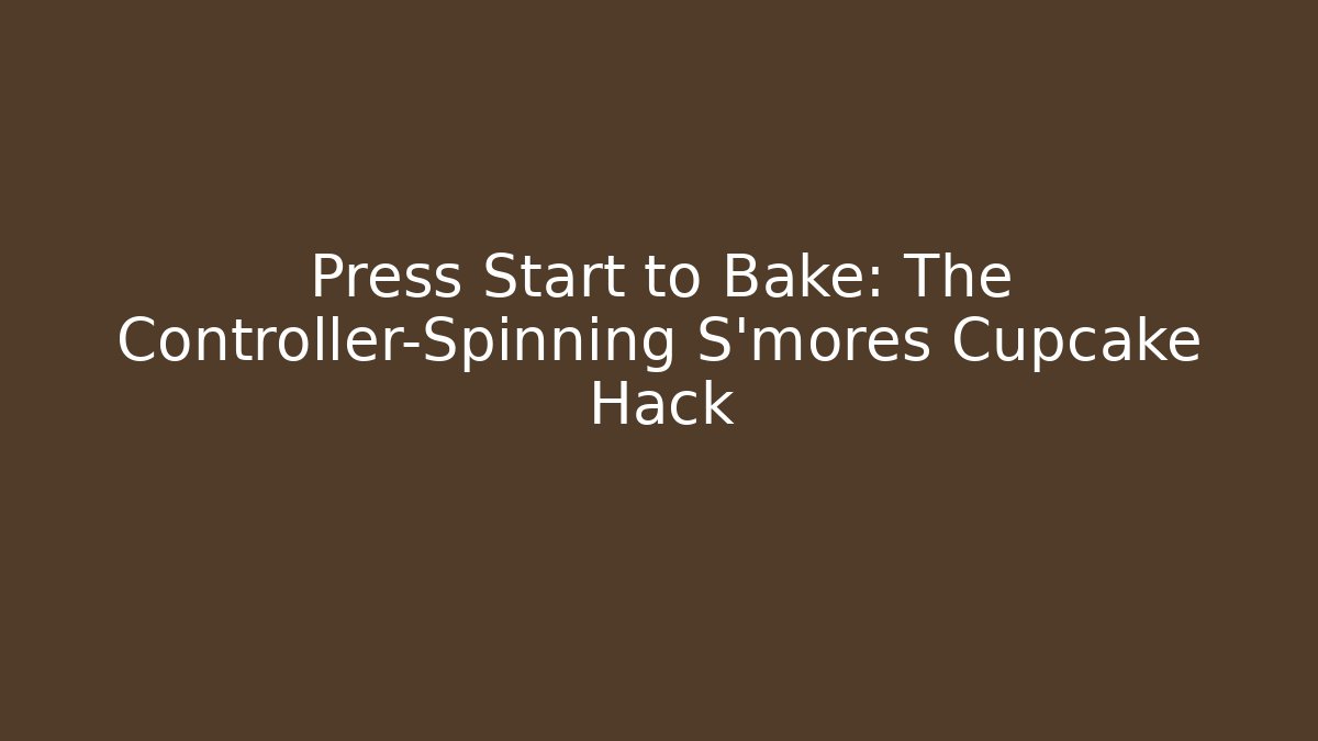 Press Start to Bake: The Controller-Spinning S'mores Cupcake Hack - Critter Realm