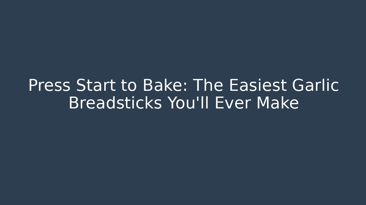 Press Start to Bake: The Easiest Garlic Breadsticks You'll Ever Make - Critter Realm