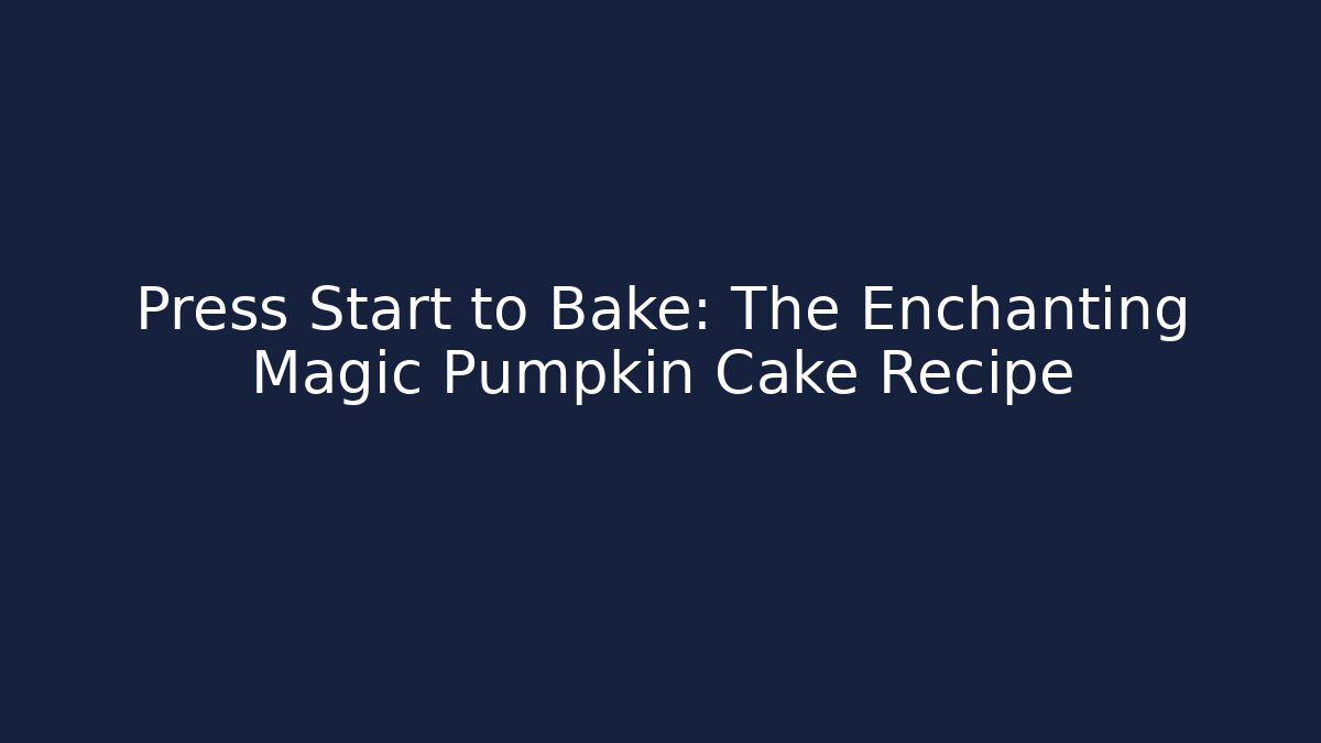 Press Start to Bake: The Enchanting Magic Pumpkin Cake Recipe - Critter Realm