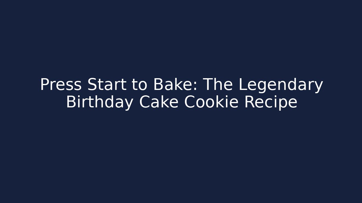 Press Start to Bake: The Legendary Birthday Cake Cookie Recipe