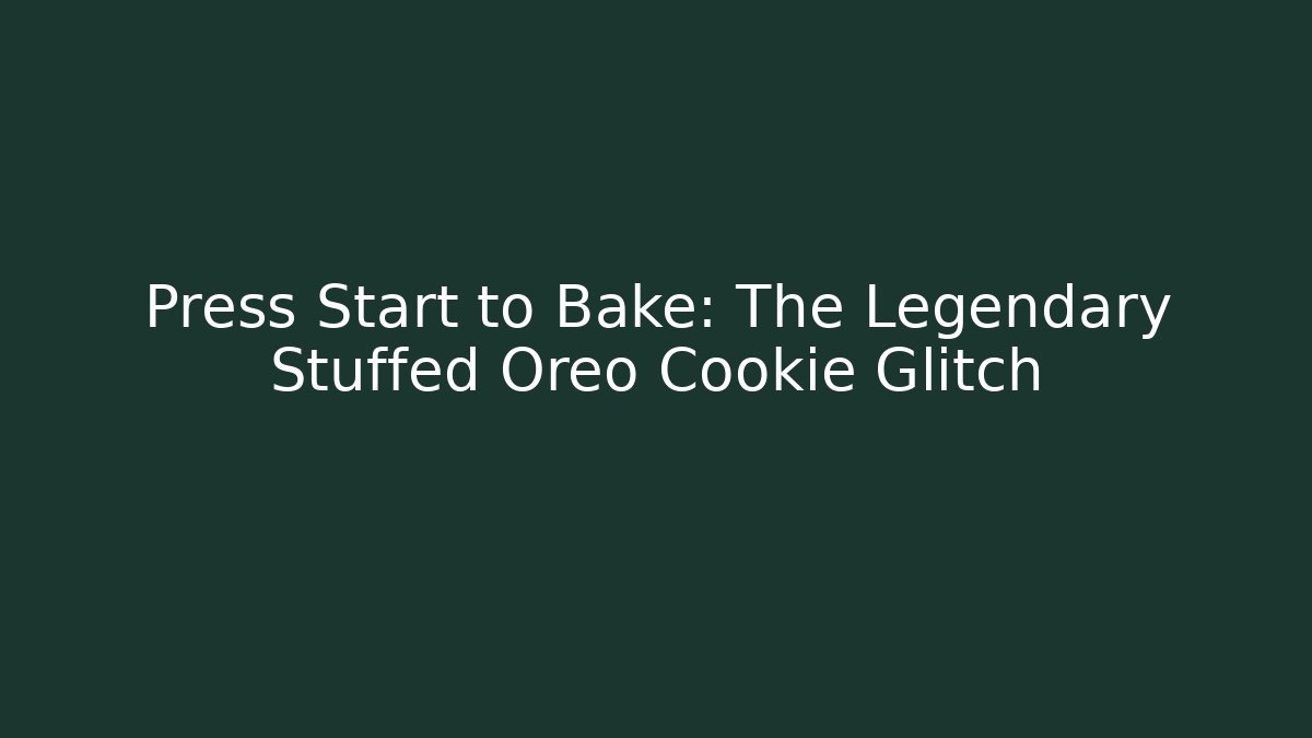 Press Start to Bake: The Legendary Stuffed Oreo Cookie Glitch