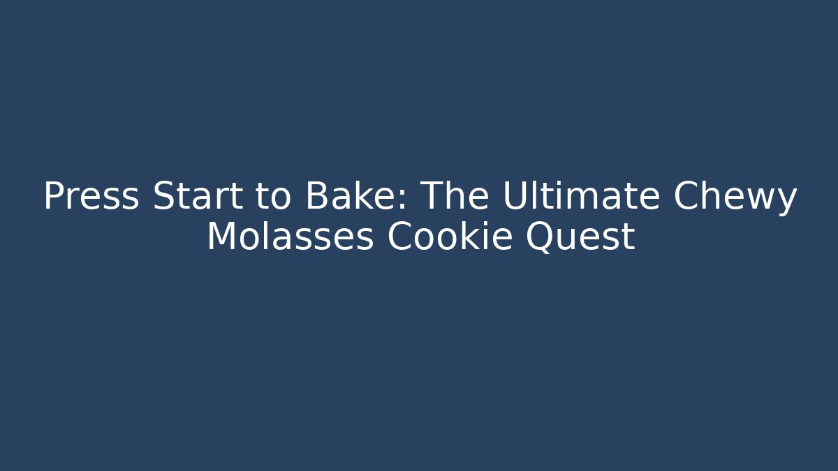 Press Start to Bake: The Ultimate Chewy Molasses Cookie Quest