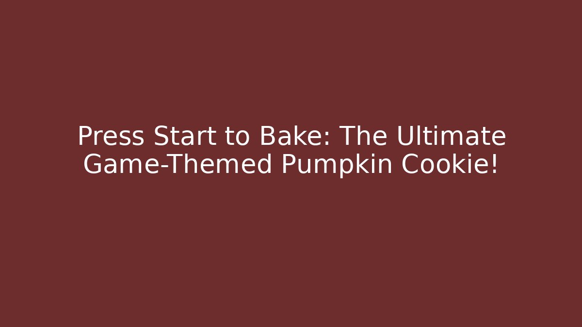 Press Start to Bake: The Ultimate Game-Themed Pumpkin Cookie!