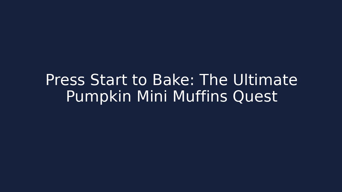 Press Start to Bake: The Ultimate Pumpkin Mini Muffins Quest