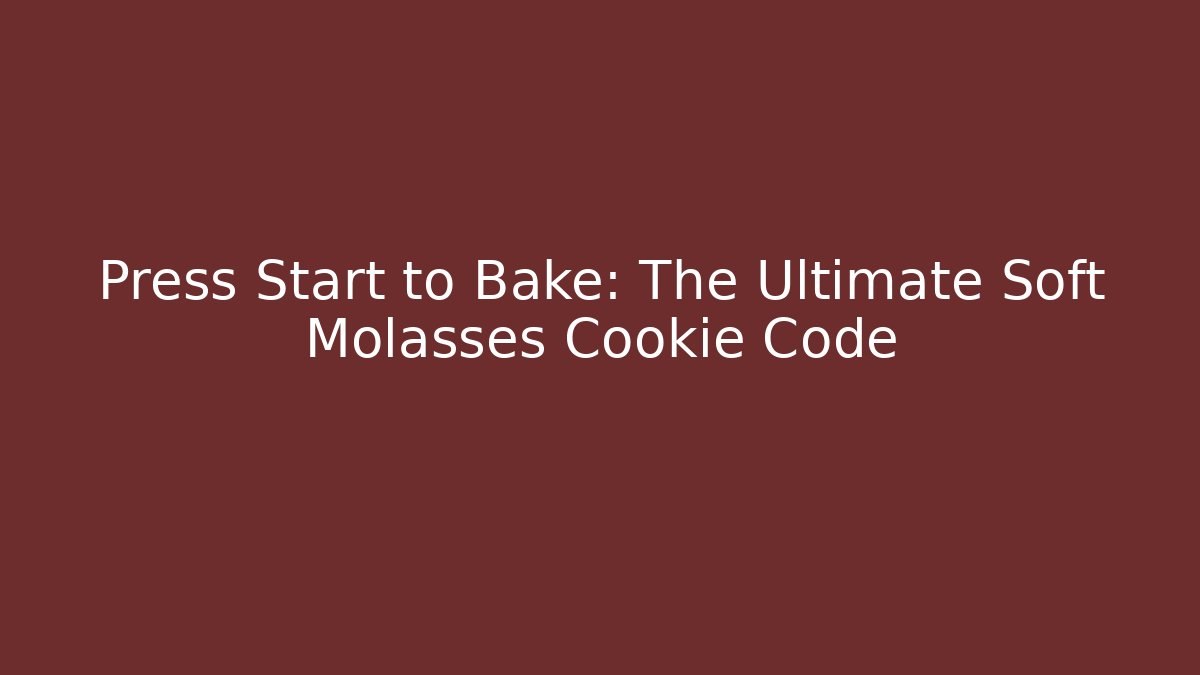 Press Start to Bake: The Ultimate Soft Molasses Cookie Code
