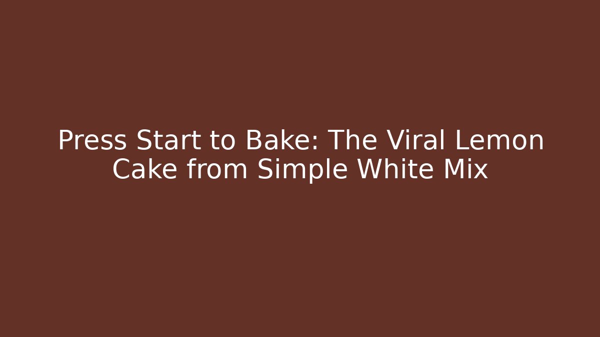 Press Start to Bake: The Viral Lemon Cake from Simple White Mix - Critter Realm