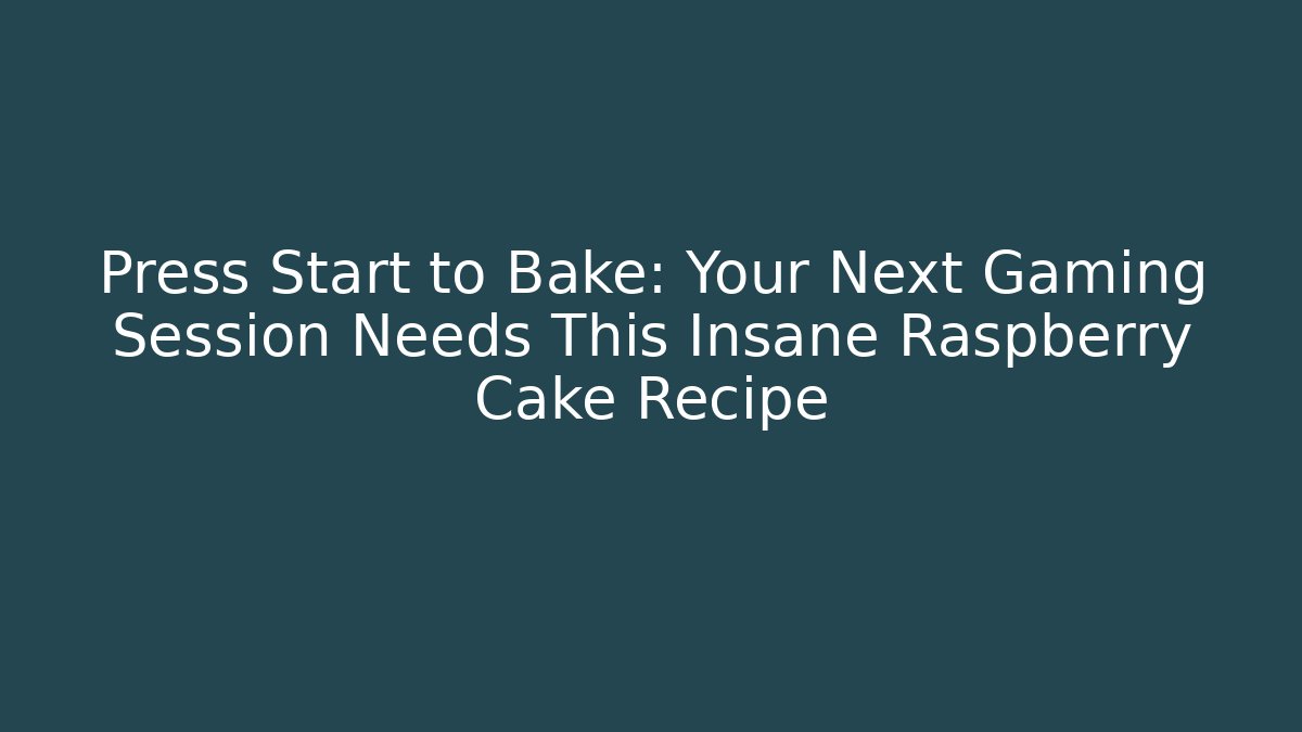 Press Start to Bake: Your Next Gaming Session Needs This Insane Raspberry Cake Recipe