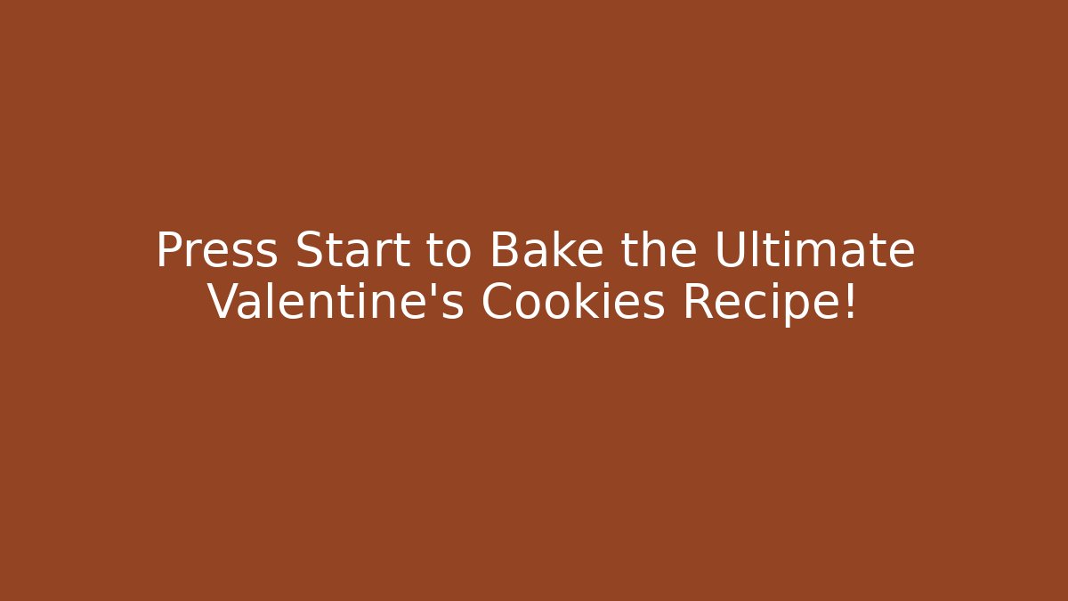 Press Start to Bake the Ultimate Valentine's Cookies Recipe!