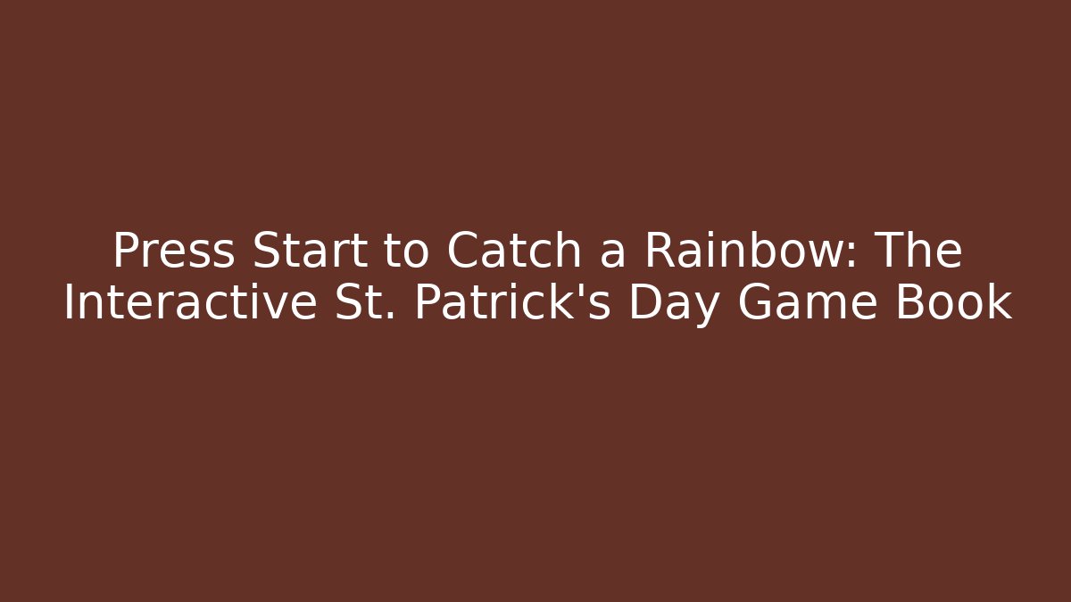 Press Start to Catch a Rainbow: The Interactive St. Patrick's Day Game Book