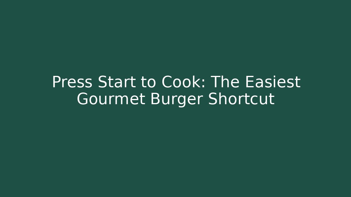 Press Start to Cook: The Easiest Gourmet Burger Shortcut