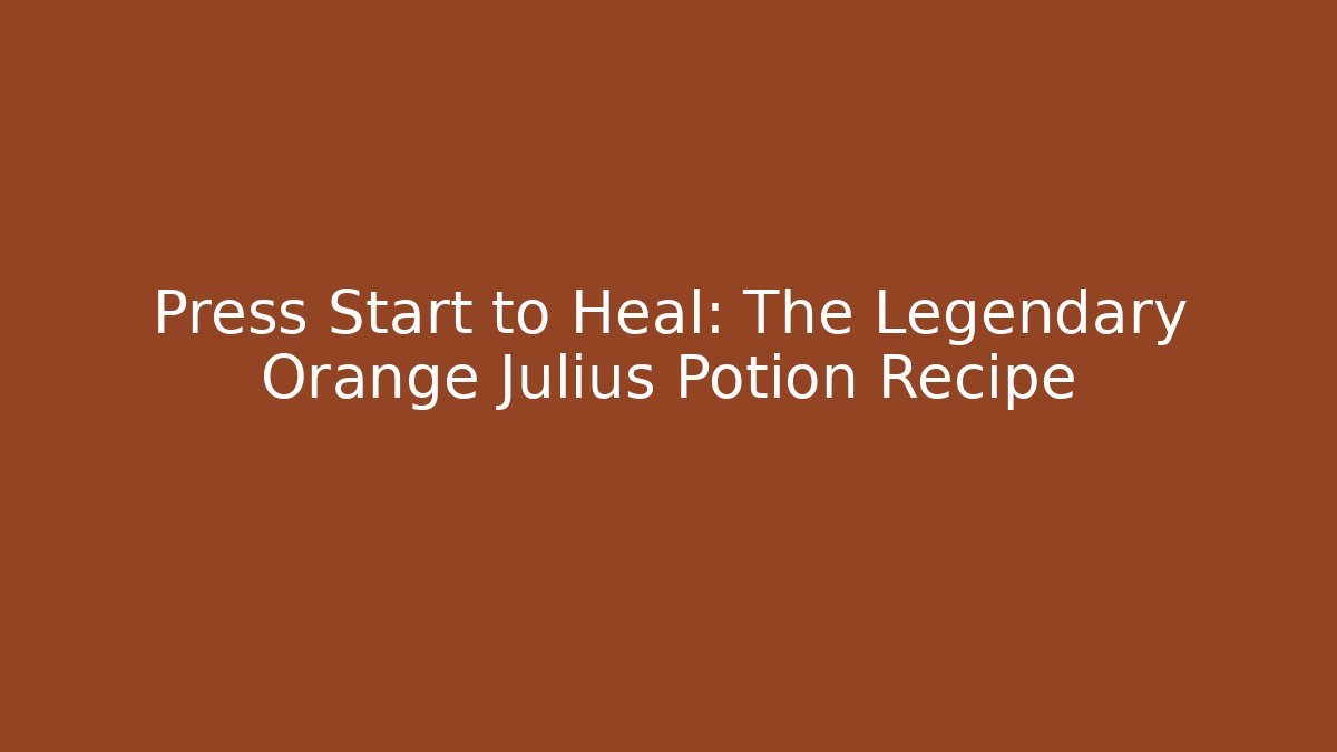 Press Start to Heal: The Legendary Orange Julius Potion Recipe
