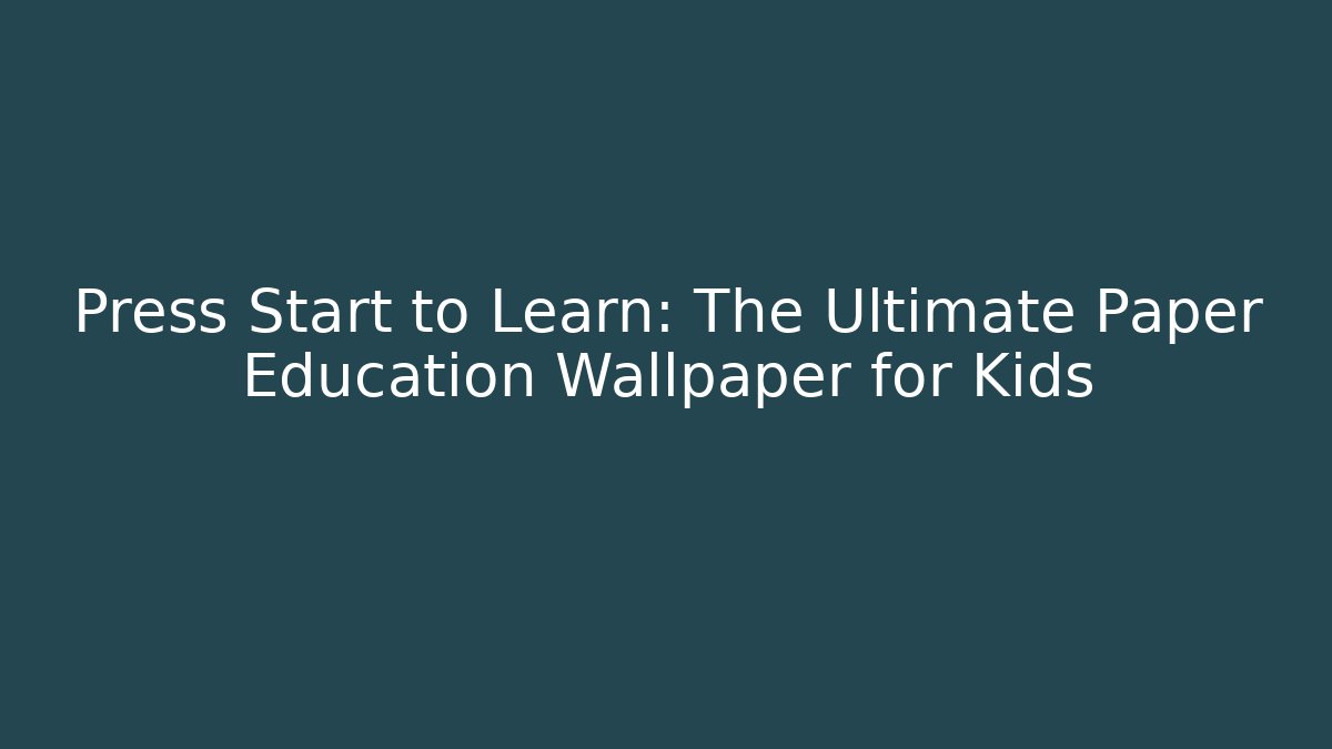 Press Start to Learn: The Ultimate Paper Education Wallpaper for Kids