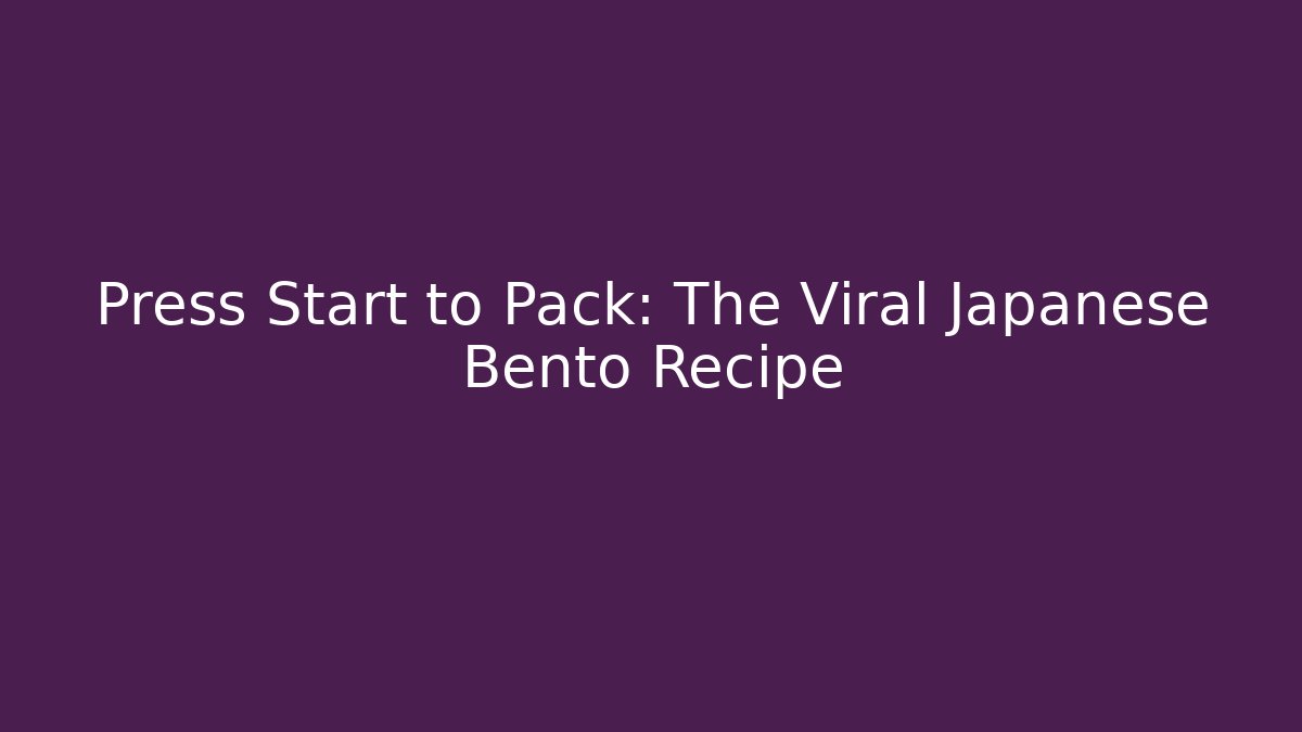Press Start to Pack: The Viral Japanese Bento Recipe