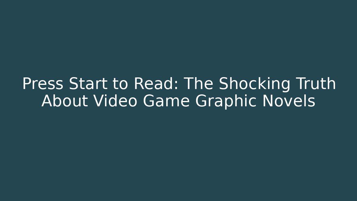 Press Start to Read: The Shocking Truth About Video Game Graphic Novels