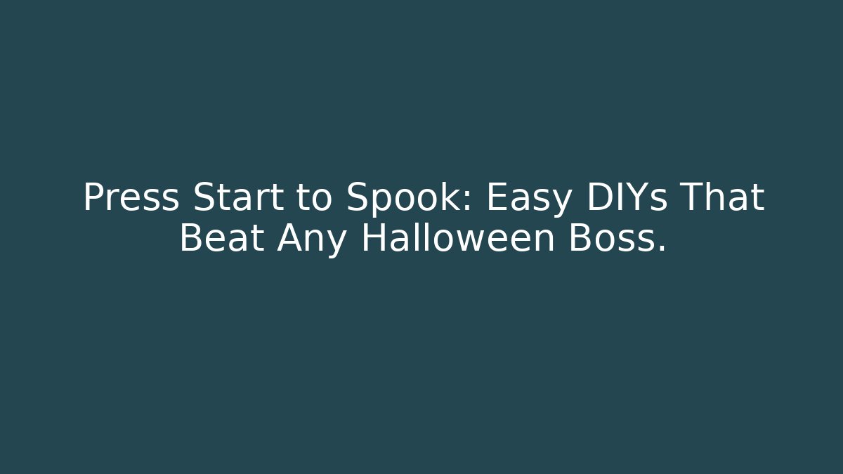 Press Start to Spook: Easy DIYs That Beat Any Halloween Boss. - Critter Realm