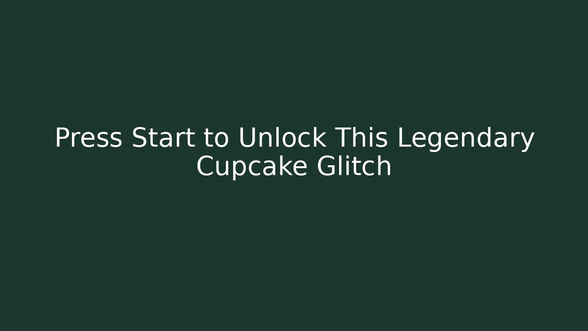 Press Start to Unlock This Legendary Cupcake Glitch