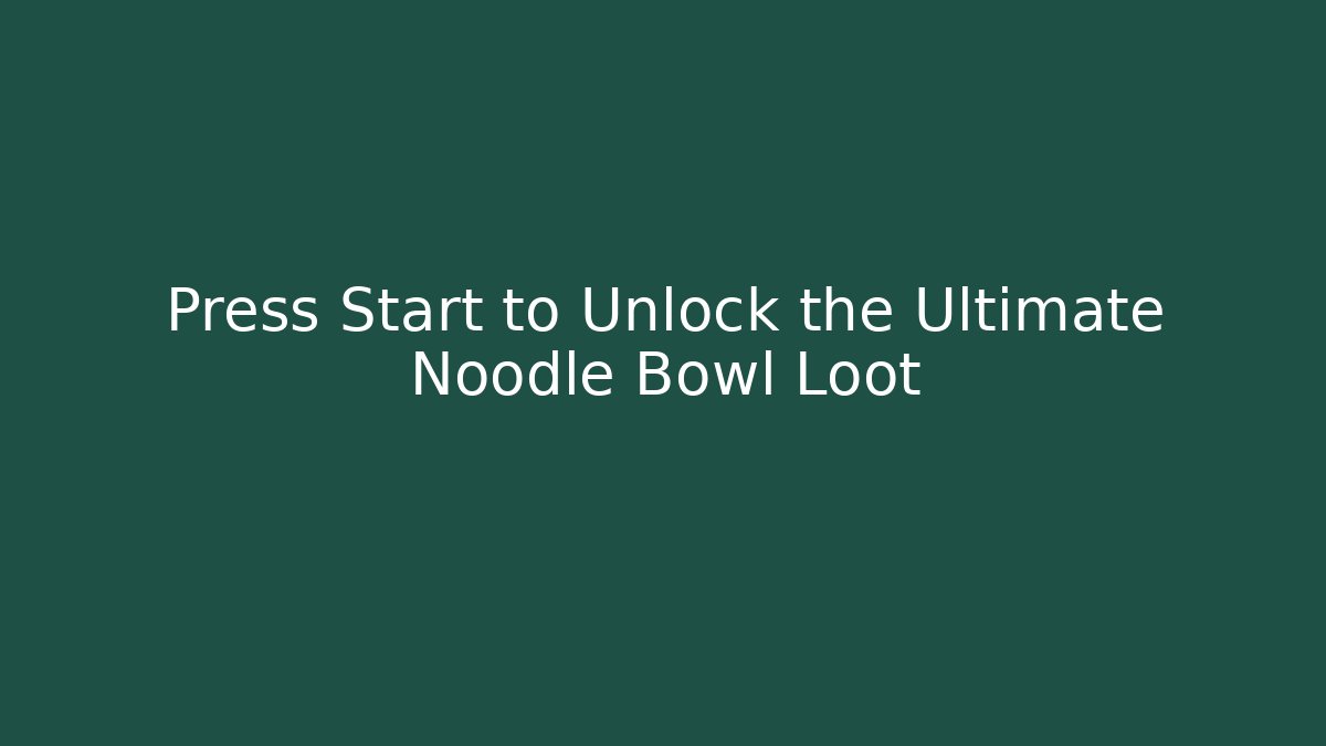 Press Start to Unlock the Ultimate Noodle Bowl Loot
