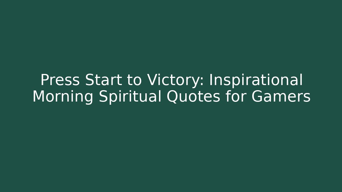 Press Start to Victory: Inspirational Morning Spiritual Quotes for Gamers
