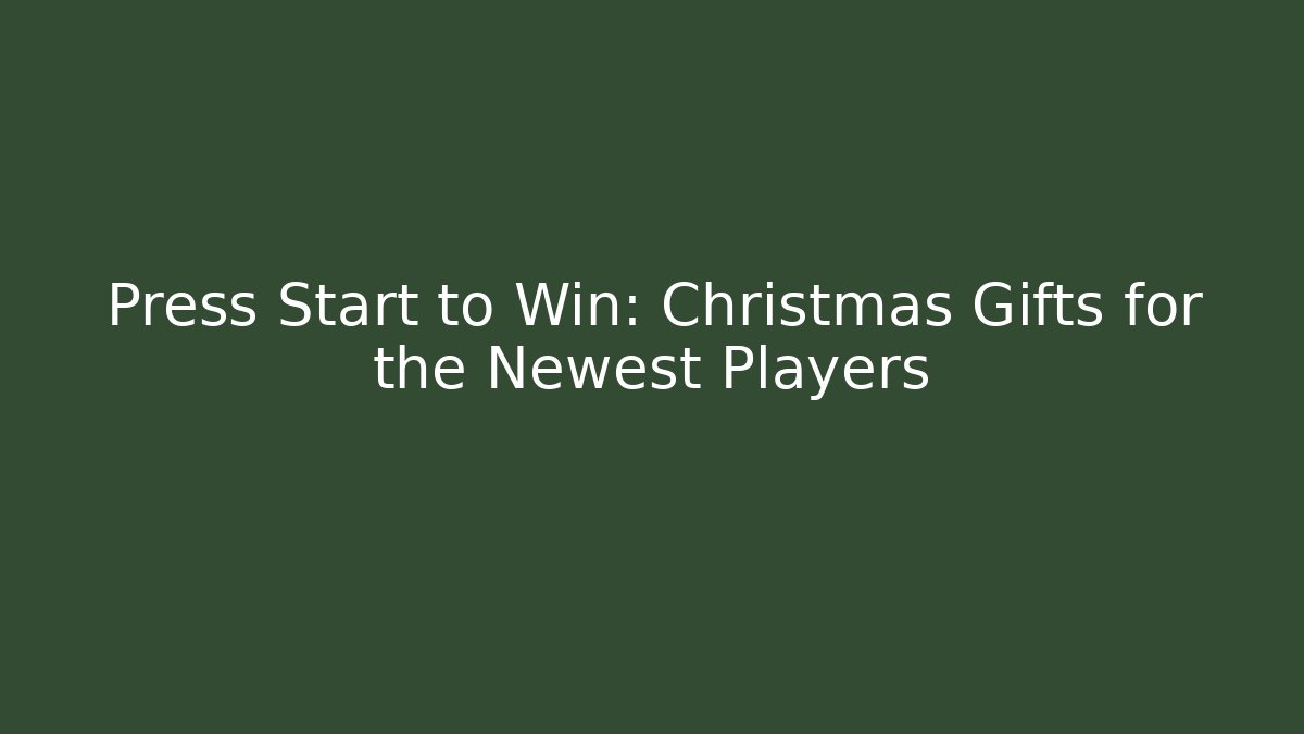 Press Start to Win: Christmas Gifts for the Newest Players