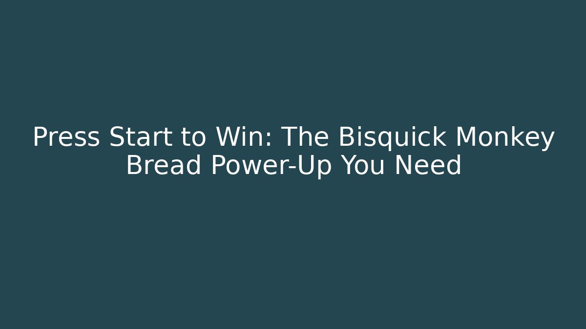 Press Start to Win: The Bisquick Monkey Bread Power-Up You Need