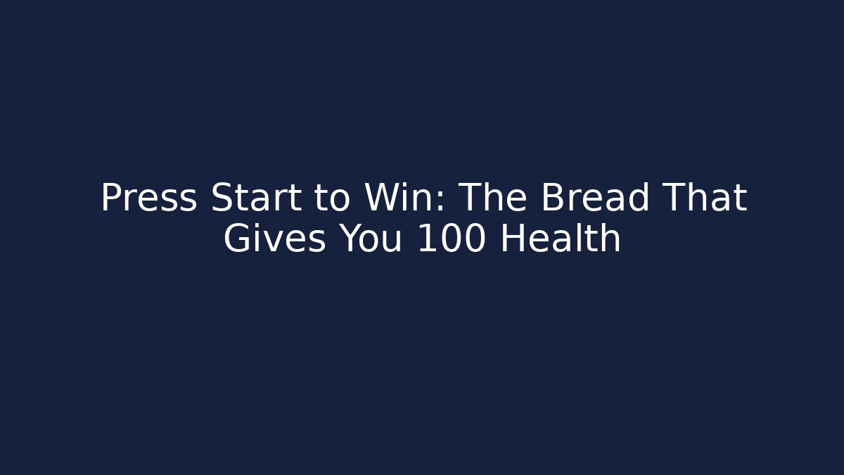 Press Start to Win: The Bread That Gives You +100 Health