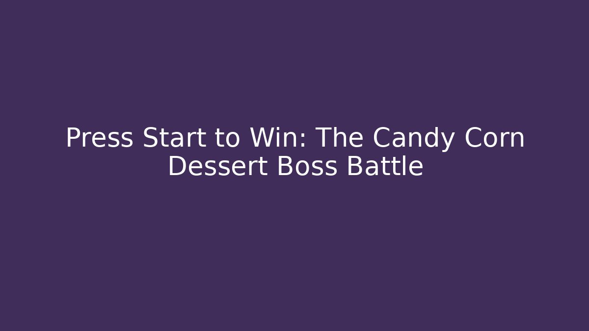 Press Start to Win: The Candy Corn Dessert Boss Battle