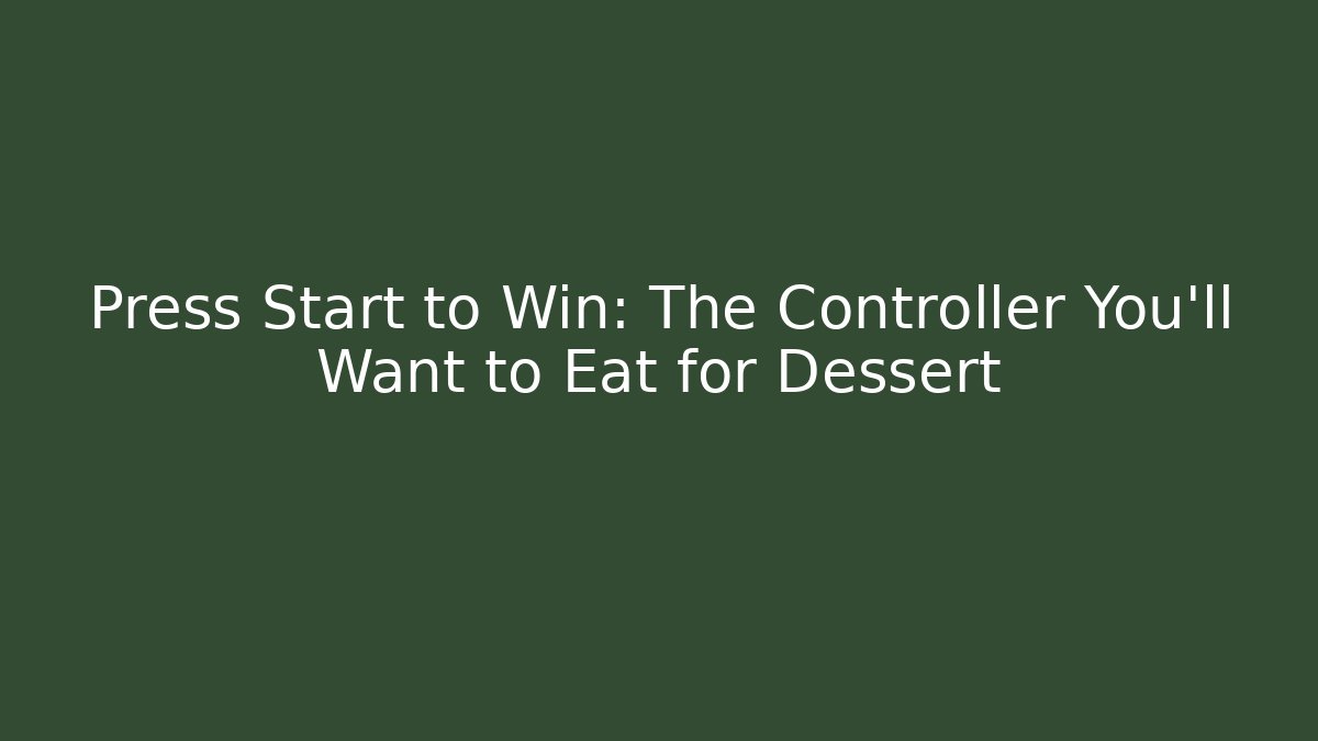 Press Start to Win: The Controller You'll Want to Eat for Dessert
