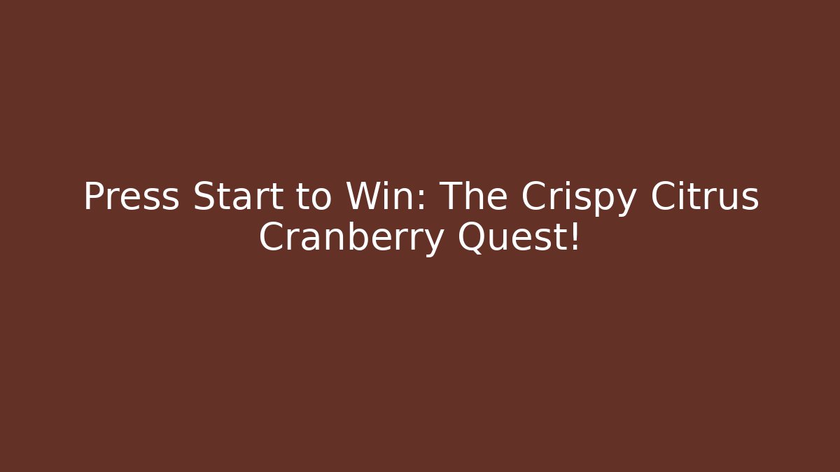Press Start to Win: The Crispy Citrus Cranberry Quest! - Critter Realm