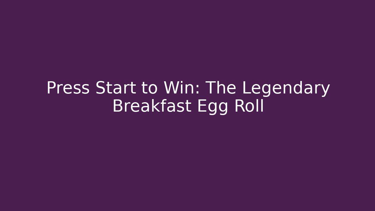 Press Start to Win: The Legendary Breakfast Egg Roll - Critter Realm