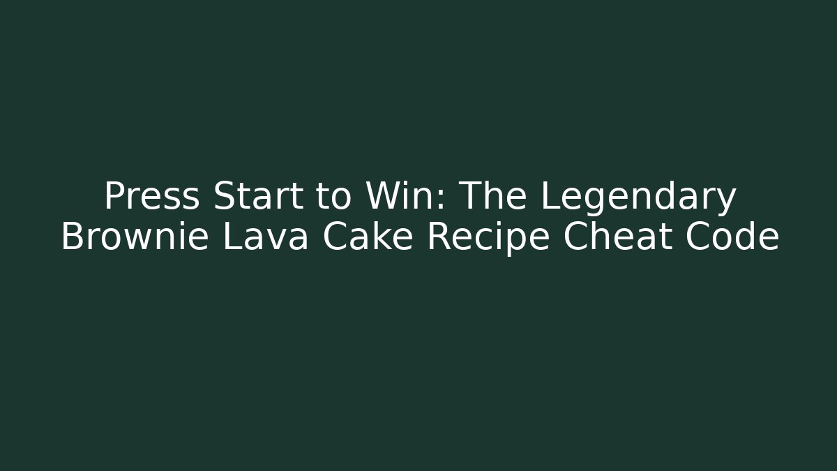 Press Start to Win: The Legendary Brownie Lava Cake Recipe Cheat Code - Critter Realm