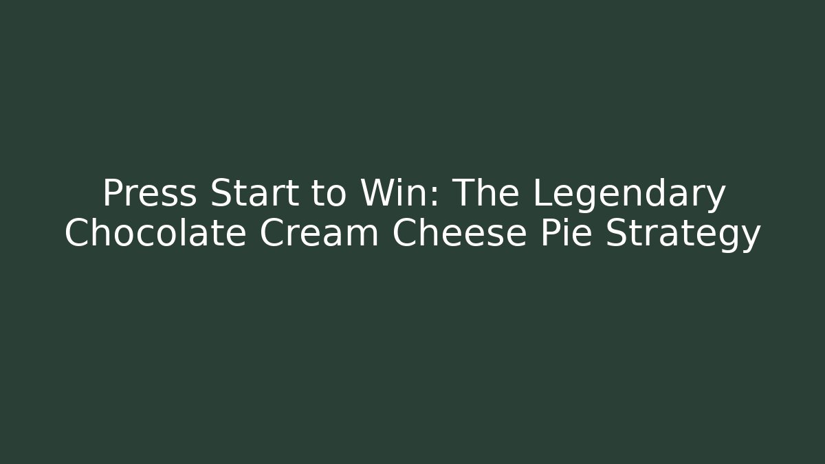 Press Start to Win: The Legendary Chocolate Cream Cheese Pie Strategy