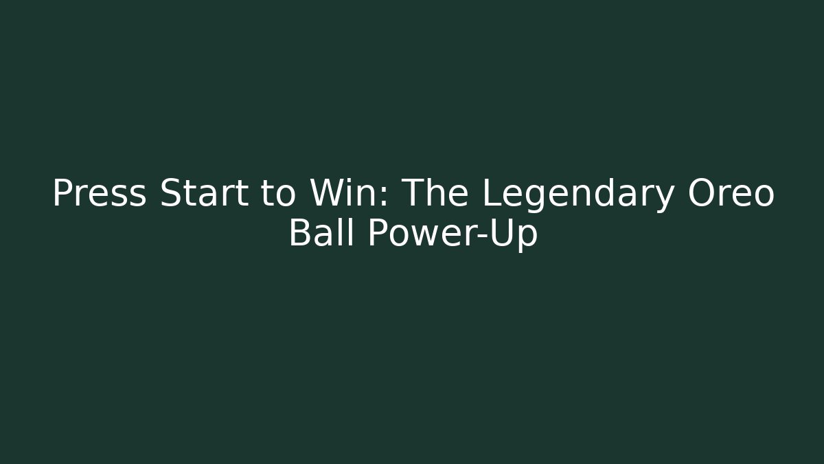 Press Start to Win: The Legendary Oreo Ball Power-Up