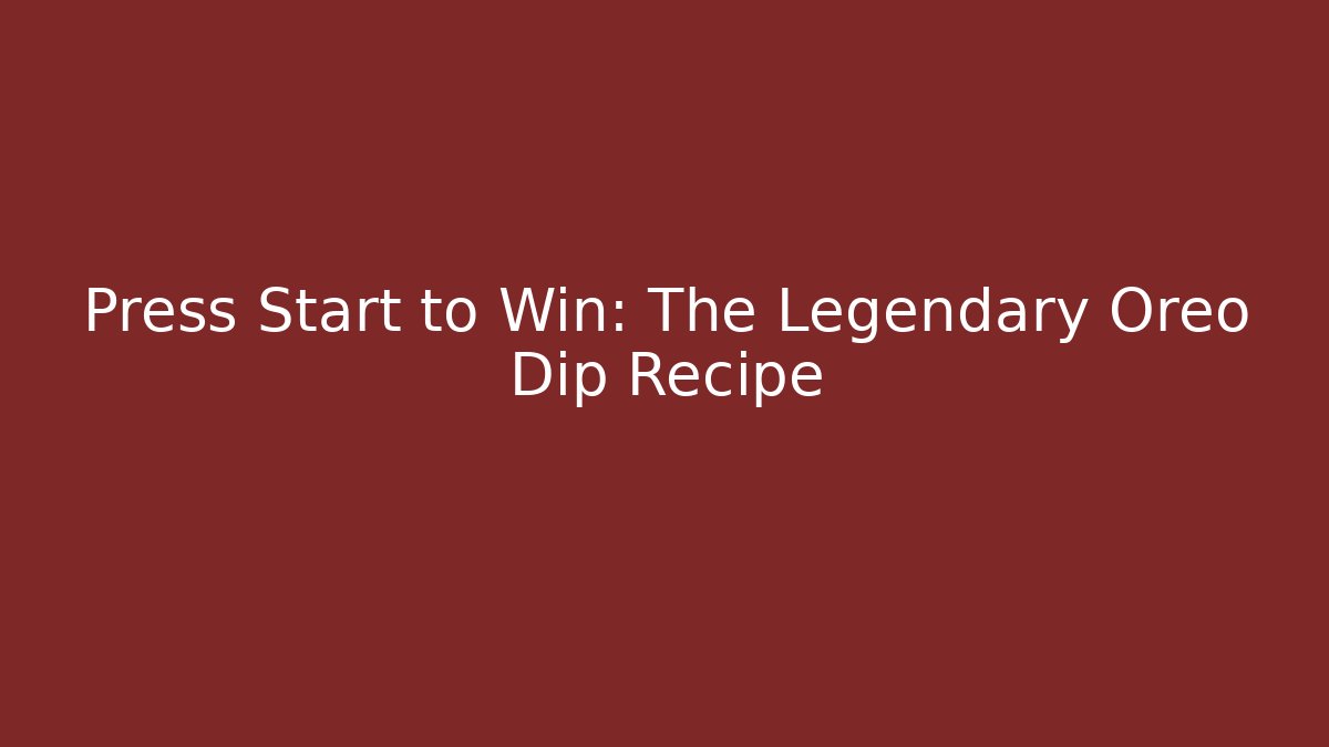 Press Start to Win: The Legendary Oreo Dip Recipe