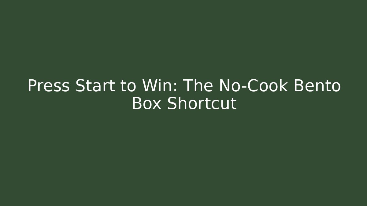 Press Start to Win: The No-Cook Bento Box Shortcut