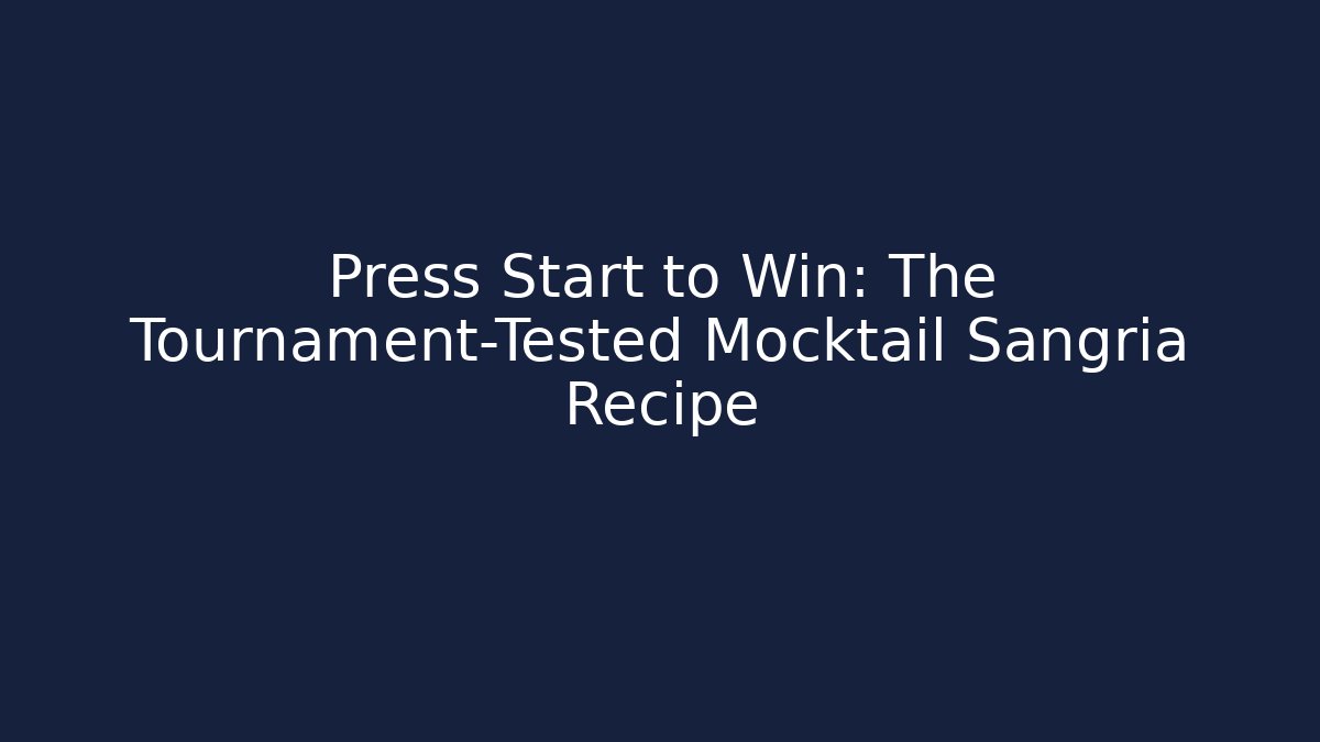 Press Start to Win: The Tournament-Tested Mocktail Sangria Recipe