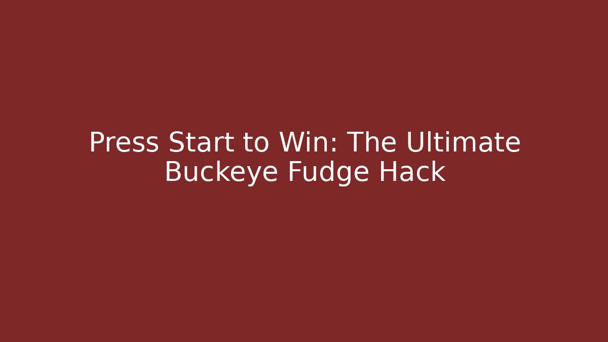 Press Start to Win: The Ultimate Buckeye Fudge Hack - Critter Realm